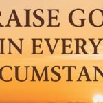 Inspirational sunrise with bold text “Praise God in Every Circumstance,” symbolizing hope, faith, and encouragement in difficult times