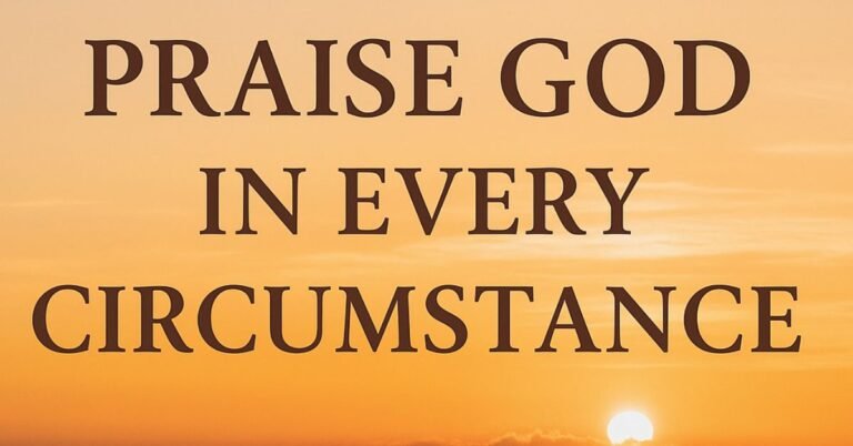 Inspirational sunrise with bold text “Praise God in Every Circumstance,” symbolizing hope, faith, and encouragement in difficult times