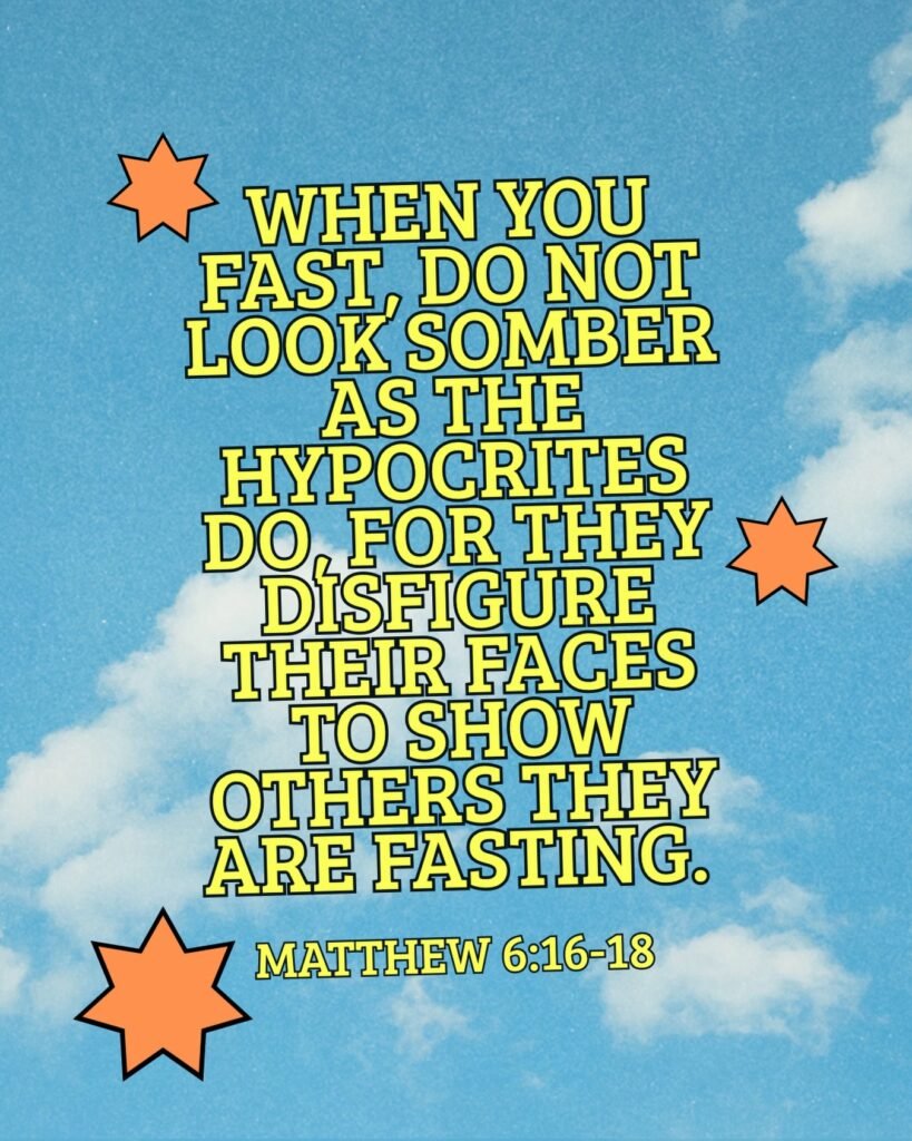 Matthew 6:16–18 (NIV)