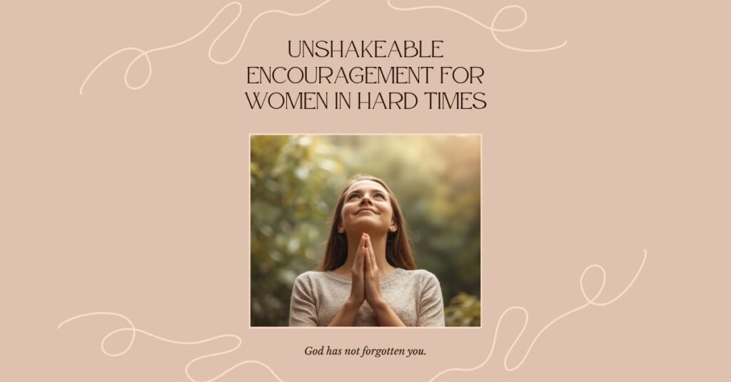 Encouragement for women going through hard times — a woman standing in faith, trusting God in difficult seasons