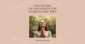 Encouragement for women going through hard times — a woman standing in faith, trusting God in difficult seasons